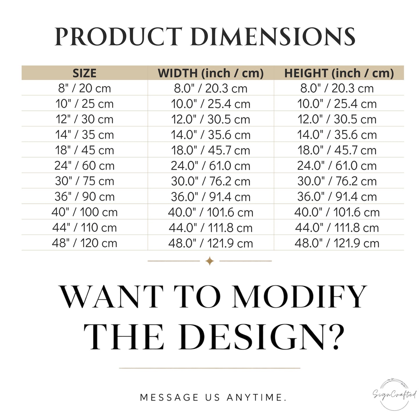 a product dimensions table with various sizes and corresponding widths and heights. The table provides a visual representation of the relationship between the size and the dimensions of the product. The text "WANT TO MODIFY THE DESIGN?" invites the viewer to consider modifying the design. The message "Message us anytime" encourages communication about the design changes. The image does not contain any text that can be described in more detail, and it is not a typical descript