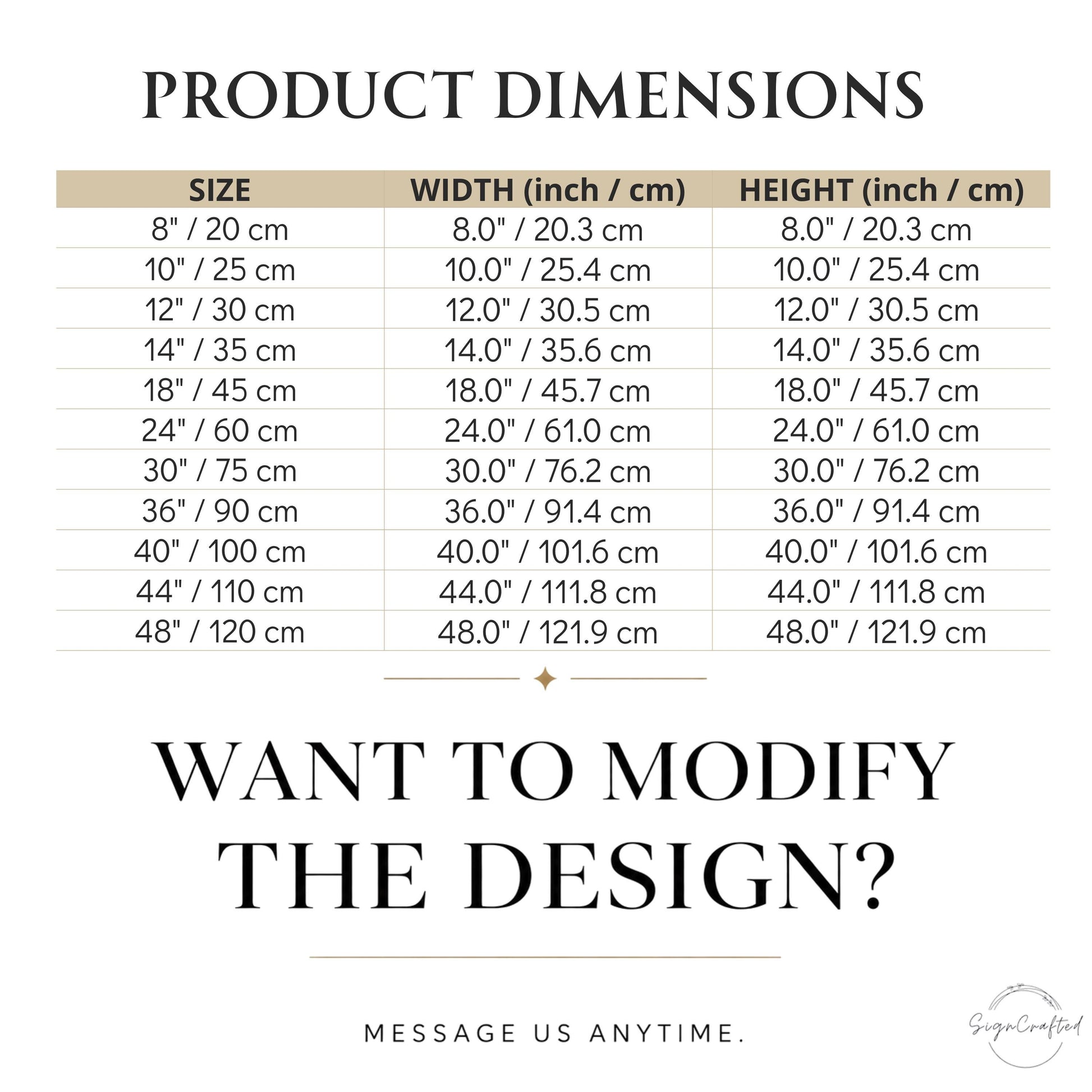 a product dimensions table with various sizes and corresponding widths and heights. The table provides a visual representation of the relationship between the size and the dimensions of the product. The text "WANT TO MODIFY THE DESIGN?" invites the viewer to consider modifying the design. The message "Message us anytime" encourages communication about the design changes. The image does not contain any text that can be described in more detail, and it is not a typical descript